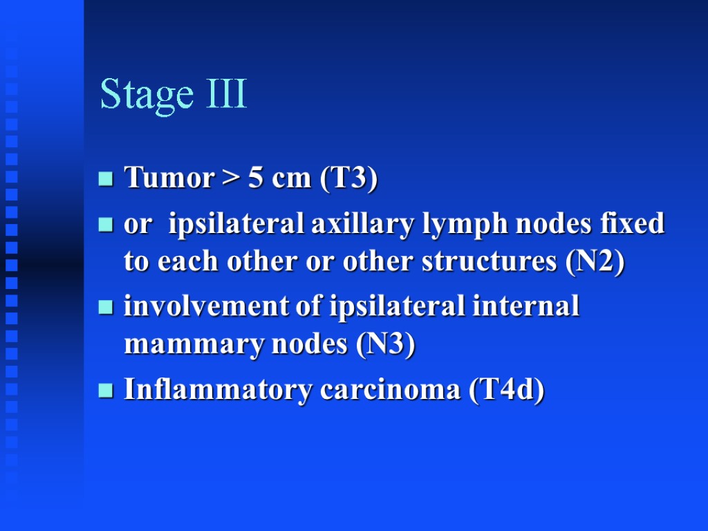 Stage III Tumor > 5 cm (T3) or ipsilateral axillary lymph nodes fixed to